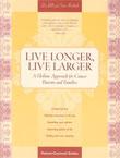 Live Longer, Live Larger: A Holistic Approach for Cancer Patients and their Families