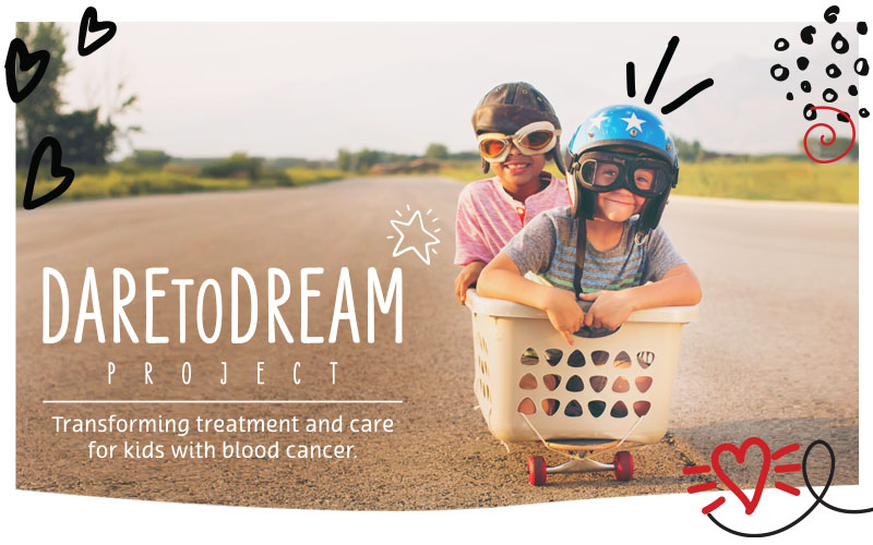 The Dare to Dream Project – Transforming treatment and carefor kids with blood cancer.