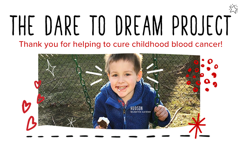 The Dare to Dream Project – Thank you for helping to cure childhood blood cancer!