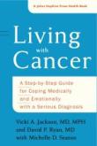 Living with Cancer - A Step-by-Step Guide for Coping Medically and Emotionally with a Serious Diagnosis