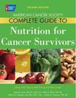 ACS Complete Guide to Nutrition for Cancer Survivors: Eating Well, Staying Well During and After Cancer