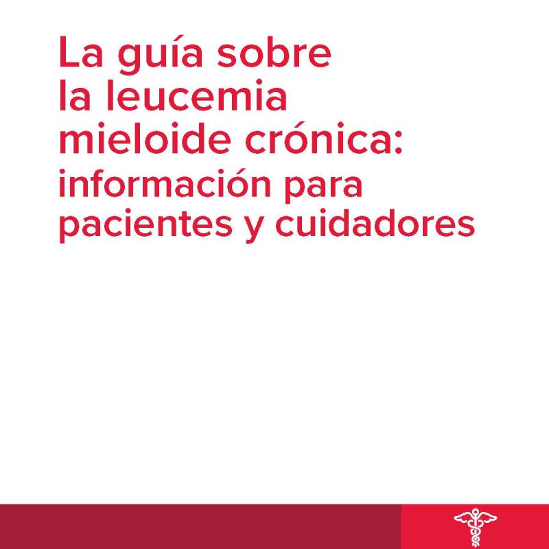 La guía sobre la CML: Información para pacientes y cuidadores