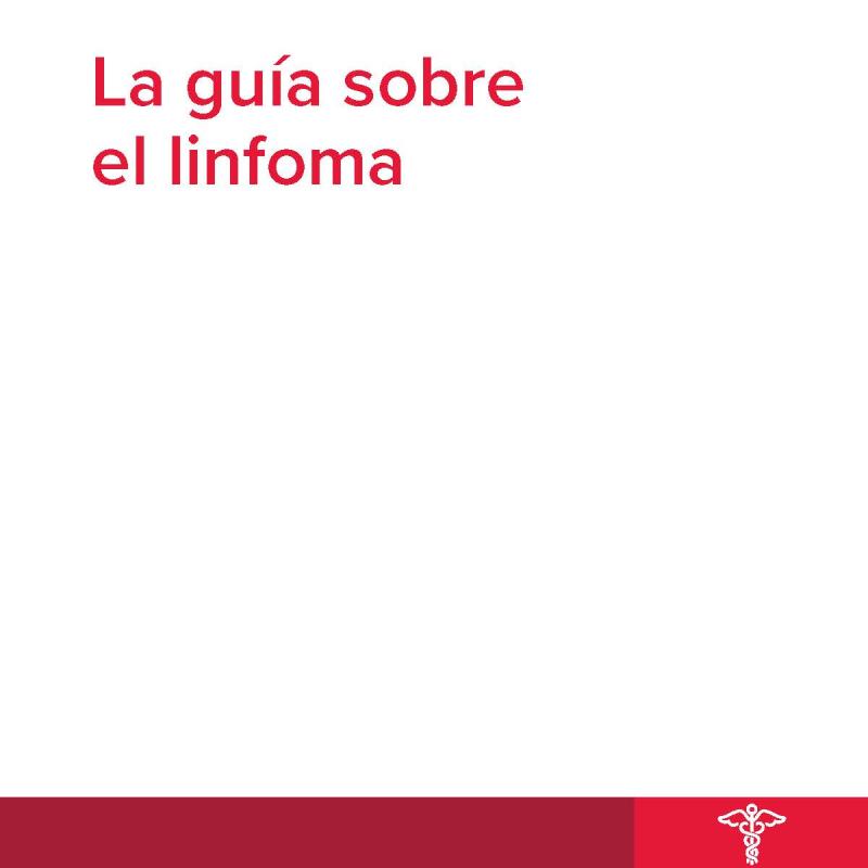 La guía sobre el linfoma: Información para pacientes y cuidadores