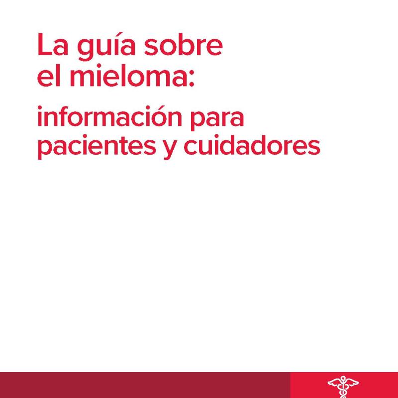 La guía sobre el mieloma: Información para pacientes y cuidadores